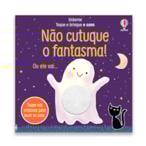 NÃO CUTUQUE O FANTASMA!: TOQUE E BRINQUE E SONS