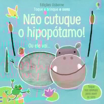NÃO CUTUQUE O HIPOPÓTAMO!: TOQUE E BRINQUE E SONS