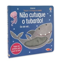NÃO CUTUQUE O TUBARÃO: TOQUE E BRINQUE E SONS