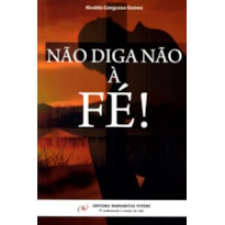 NÃO DIGA NÃO À FÉ!