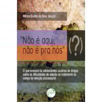 NÃO É AQUI, NÃO É PRA NÓS (?): O QUE ENSINAM OS ADOLESCENTES USUÁRIOS DE DROGAS SOBRE AS DIFICULDADES DE ADESÃO AO TRATAMENTO NO CAMPO DA ATENÇÃO PSICOSSOCIAL
