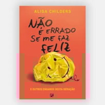 NÃO É ERRADO SE ME FAZ FELIZ: E OUTROS ENGANOS DESTA GERAÇÃO