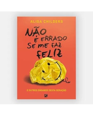 NÃO É ERRADO SE ME FAZ FELIZ: E OUTROS ENGANOS DESTA GERAÇÃO