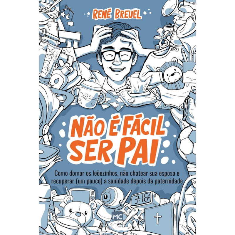 NÃO É FÁCIL SER PAI: COMO DOMAR OS LEÕEZINHOS, NÃO CHATEAR SUA ESPOSA E RECUPERAR (UM POUCO) A SANIDADE DEPOIS DA PATERNIDADE