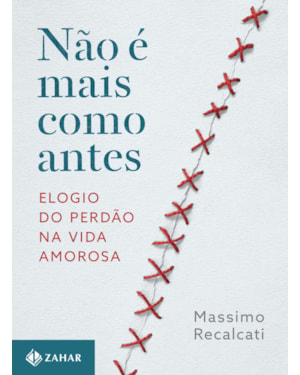 NÃO É MAIS COMO ANTES: ELOGIO DO PERDÃO NA VIDA AMOROSA