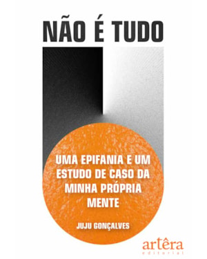 NÃO É TUDO: UMA EPIFANIA E UM ESTUDO DE CASO DA MINHA PRÓPRIA MENTE