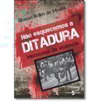 NÃO EAQUECEMOS A DITADURA - MEMÓRIAS DA VIOLÊNCIA