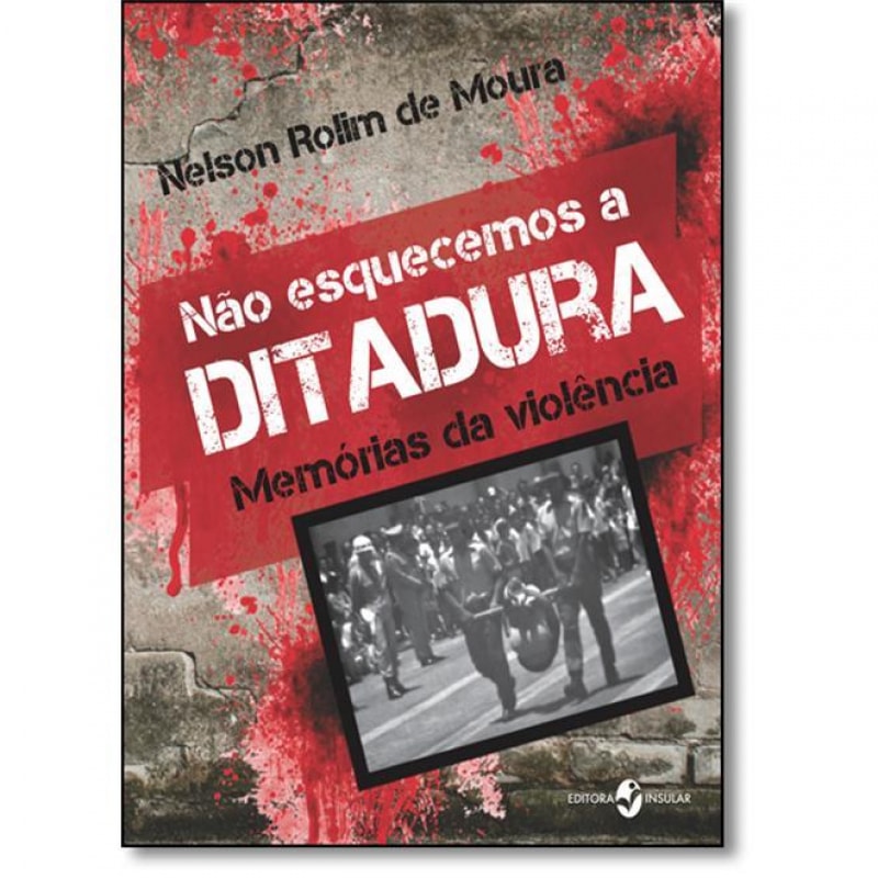 NÃO EAQUECEMOS A DITADURA - MEMÓRIAS DA VIOLÊNCIA