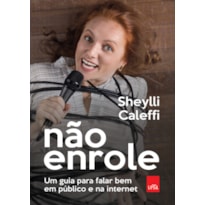 NÃO ENROLE: UM GUIA PARA FALAR BEM EM PÚBLICO E NA INTERNET