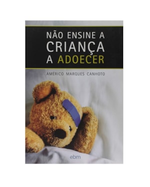 NÃO ENSINE A CRIANÇA A ADOECER