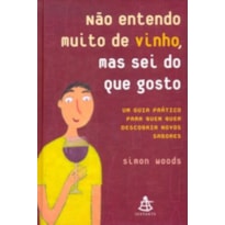 NÃO ENTENDO MUITO DE VINHO, MAS SEI DO QUE GOSTO