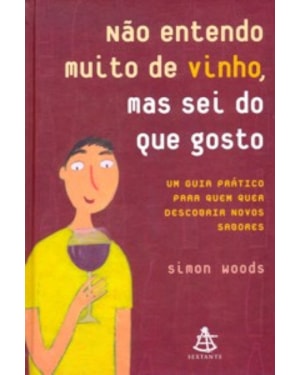 NÃO ENTENDO MUITO DE VINHO, MAS SEI DO QUE GOSTO