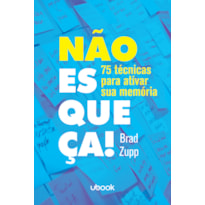 NÃO ESQUEÇA! 75 TÉCNICAS PARA ATIVAR A SUA MEMÓRIA