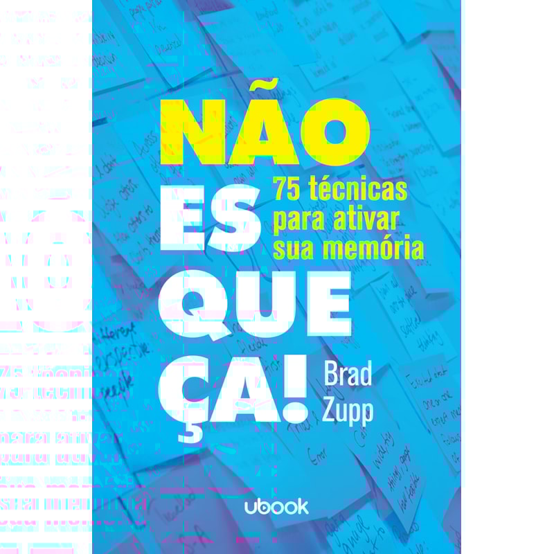 NÃO ESQUEÇA! 75 TÉCNICAS PARA ATIVAR A SUA MEMÓRIA