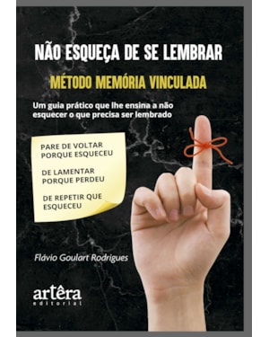 NÃO ESQUEÇA DE SE LEMBRAR: MÉTODO MEMÓRIA VINCULADA - UM GUIA PRÁTICO QUE LHE ENSINA A NÃO ESQUECER O QUE PRECISA SER LEMBRADO