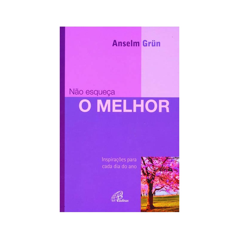 NÃO ESQUEÇA O MELHOR: INSPIRAÇÕES PARA CADA DIA DO ANO