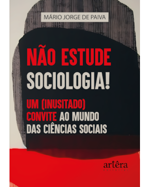 NÃO ESTUDE SOCIOLOGIA!: UM (INUSITADO) CONVITE AO MUNDO DAS CIÊNCIAS SOCIAIS