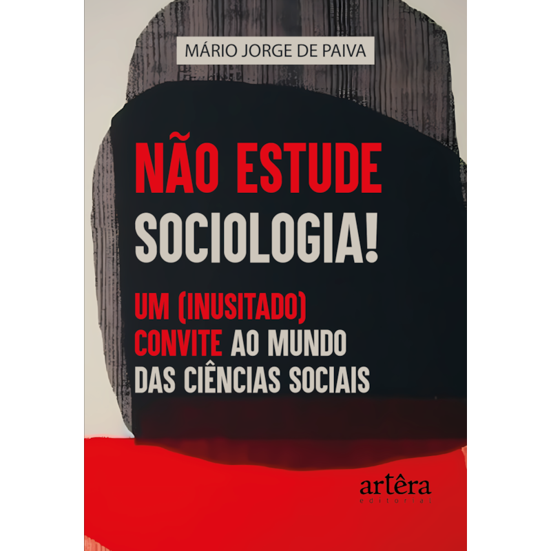 NÃO ESTUDE SOCIOLOGIA!: UM (INUSITADO) CONVITE AO MUNDO DAS CIÊNCIAS SOCIAIS