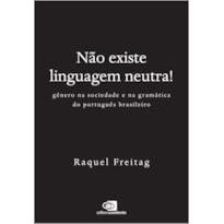 NÃO EXISTE LINGUAGEM NEUTRA!: GÊNERO NA SOCIEDADE E NA GRAMÁTICA DO PORTUGUÊS BRASILEIRO