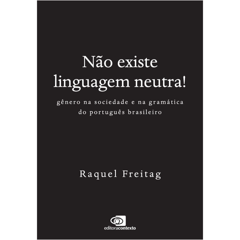 NÃO EXISTE LINGUAGEM NEUTRA!: GÊNERO NA SOCIEDADE E NA GRAMÁTICA DO PORTUGUÊS BRASILEIRO