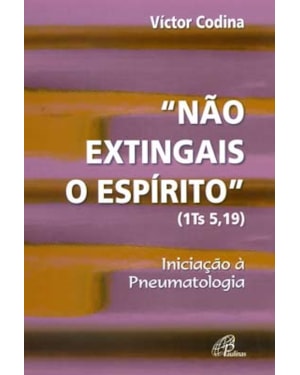 Não extingais o espírito (1 ts 5,19): iniciação à pneumatologia