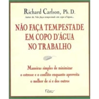 NÃO FAÇA TEMPESTADE EM COPO D''ÁGUA NO TRABALHO