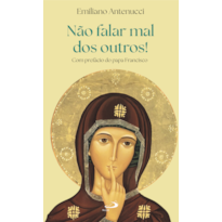Não Falar Mal dos Outros!: Com Prefácio do Papa Francisco