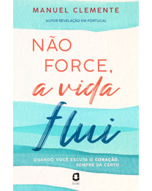 NÃO FORCE, A VIDA FLUI