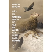NÃO HÁ CASTIGO MAIOR DO QUE UM AMOR QUE DURE PARA SEMPRE