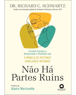 Não há partes ruins: curando traumas e restaurando a plenitude com o modelo de sistemas familiares internos