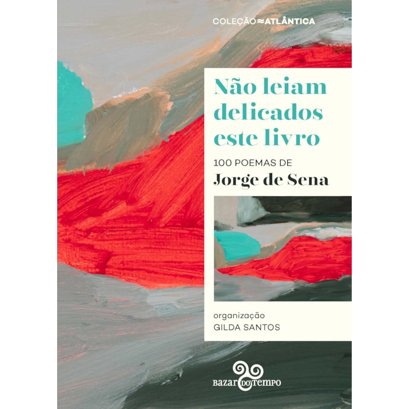 NÃO LEIAM DELICADOS ESTE LIVRO: 100 POEMAS DE JORGE DE SENA