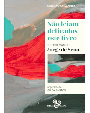 NÃO LEIAM DELICADOS ESTE LIVRO: 100 POEMAS DE JORGE DE SENA
