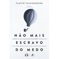 Não mais escravo do medo: Liberte-se dos efeitos destruidores produzidos pelo sentimento mais escravizante do mundo