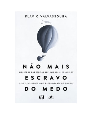 Não Mais Escravo do Medo: Liberte-se dos efeitos destruidores produzidos pelo sentimento mais escravizante do mundo