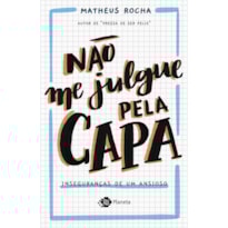 NÃO ME JULGUE PELA CAPA: INSEGURANÇAS DE UM ANSIOSO