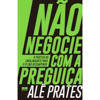 NÃO NEGOCIE COM A PREGUIÇA: A PRÁTICA DO ENGAJAMENTO PARA O PLENO DESEMPENHO