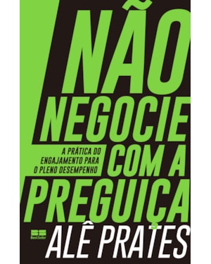 NÃO NEGOCIE COM A PREGUIÇA: A PRÁTICA DO ENGAJAMENTO PARA O PLENO DESEMPENHO