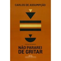 NÃO PARAREI DE GRITAR: POEMAS REUNIDOS