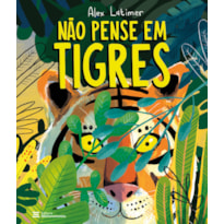 NÃO PENSE EM TIGRES