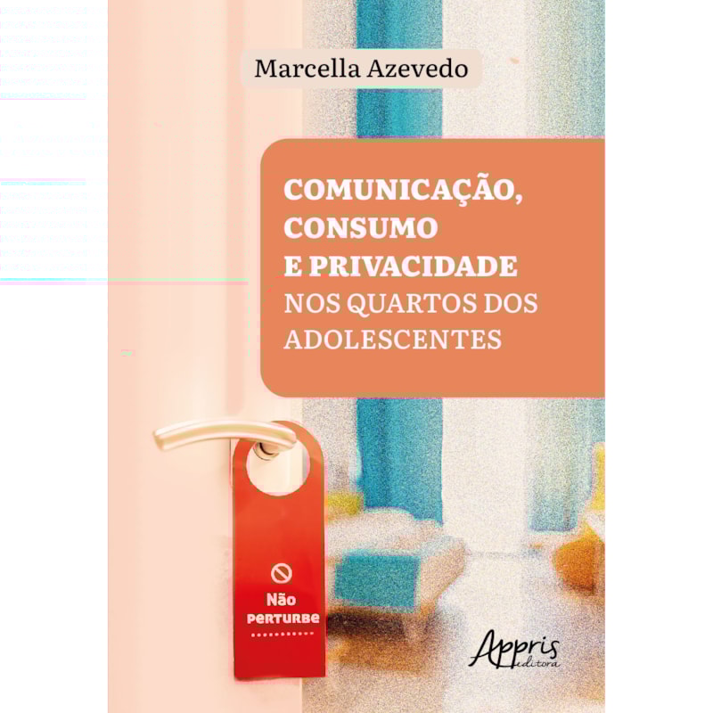 "NÃO PERTURBE"!: COMUNICAÇÃO, CONSUMO E PRIVACIDADE NOS QUARTOS DOS ADOLESCENTES