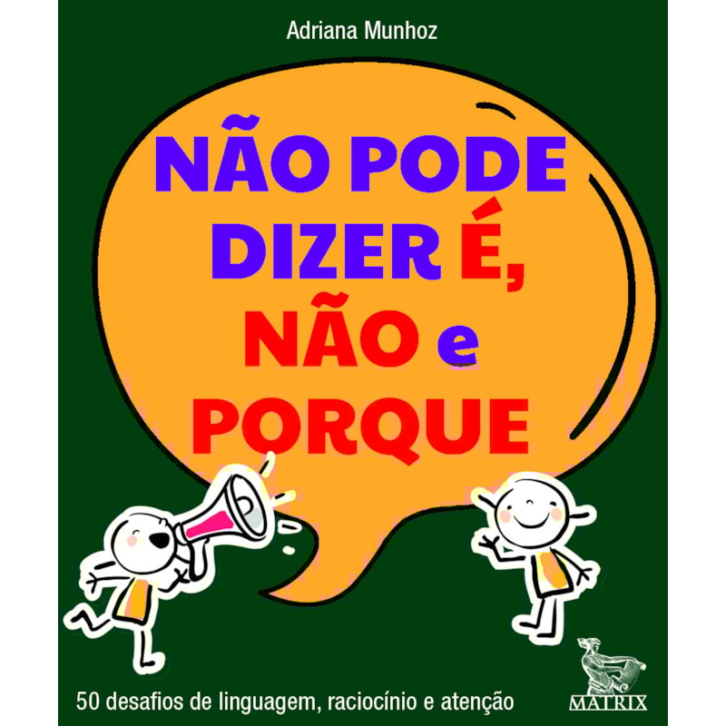 NÃO PODE DIZER É, NÃO E PORQUE: 50 DESAFIOS DE LINGUAGEM, RACIOCÍNIO E ATENÇÃO