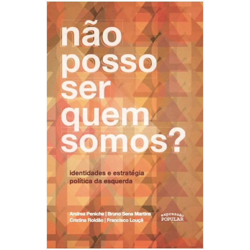 NÃO POSSO SER QUEM SOMOS?: IDENTIDADES E ESTRATÉGIA POLÍTICA DA ESQUERDA