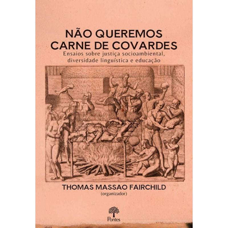 NÃO QUEREMOS CARNE DE COVARDES: ENSAIOS SOBRE JUSTIÇA SOCIOAMBIENTAL, DIVERSIDADE LINGUÍSTICA E EDUCAÇÃO