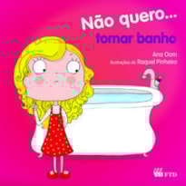 Não quero... tomar banho