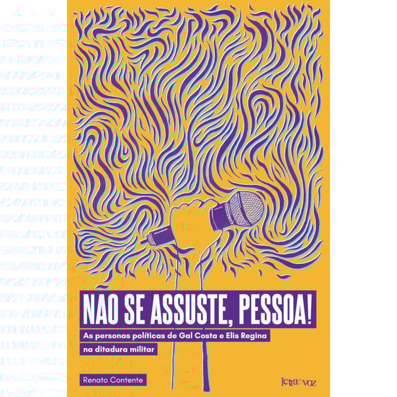 NÃO SE ASSUSTE, PESSOA! AS PERSONAS POLÍTICAS DE GAL COSTA E ELIS REGINA NA DITADURA MILITAR
