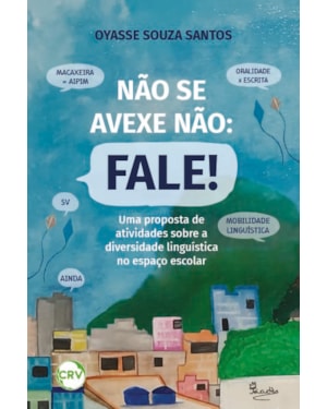 NÃO SE AVEXE NÃO: FALE! UMA PROPOSTA DE ATIVIDADES SOBRE A DIVERSIDADE LINGUÍSTICA NO ESPAÇO ESCOLAR