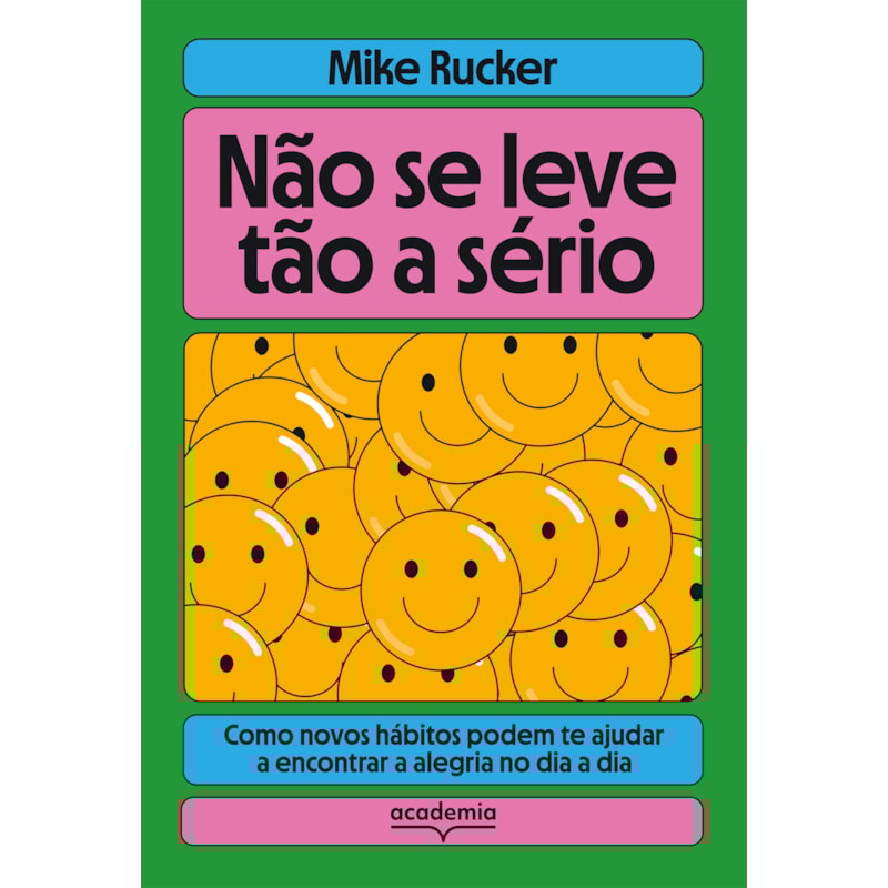 NÃO SE LEVE TÃO A SÉRIO: COMO NOVOS HÁBITOS PODEM TE AJUDAR A ENCONTRAR A ALEGRIA NO DIA A DIA