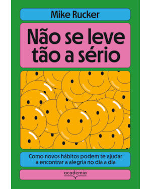 NÃO SE LEVE TÃO A SÉRIO: COMO NOVOS HÁBITOS PODEM TE AJUDAR A ENCONTRAR A ALEGRIA NO DIA A DIA