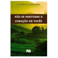 NÃO SE PERTURBE O CORAÇÃO DE VOCÊS