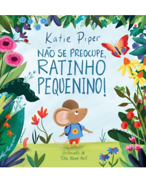 NÃO SE PREOCUPE, RATINHO PEQUENINO!